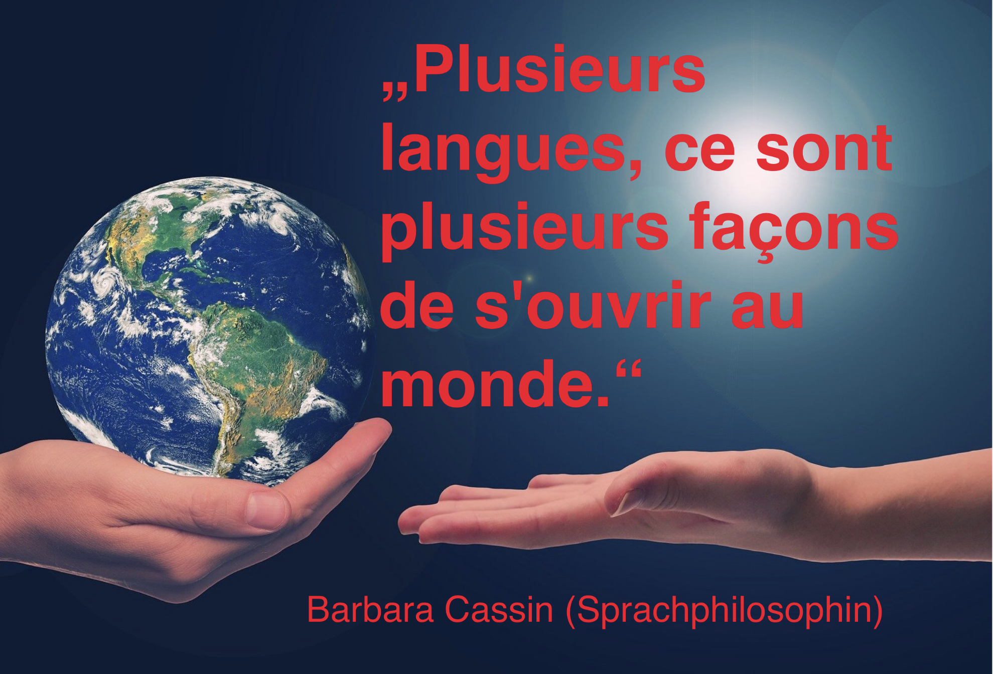 Plusieurs langues, ce sont plusieurs façons de s’ouvrir au monde. Barbara Cassin (Sprachphilosophin)